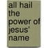 All Hail the Power of Jesus' Name