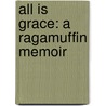 All Is Grace: A Ragamuffin Memoir door John Blase