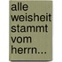 Alle Weisheit Stammt Vom Herrn...