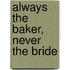Always The Baker, Never The Bride