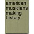 American Musicians Making History