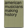 American Musicians Making History door Donna B. Levene