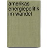 Amerikas Energiepolitik im Wandel door Stephan Liedtke