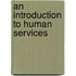 An Introduction To Human Services