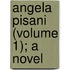 Angela Pisani (Volume 1); A Novel