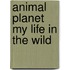 Animal Planet My Life In The Wild