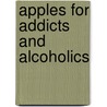 Apples For Addicts And Alcoholics door James Page Jr.