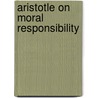 Aristotle On Moral Responsibility door Susan Sauve Meyer