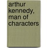 Arthur Kennedy, Man Of Characters door Meredith C. Macksoud
