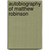 Autobiography Of Matthew Robinson by Matthew Robinson