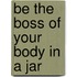 Be the Boss of Your Body in a Jar