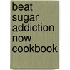Beat Sugar Addiction Now Cookbook door Jacob Teitelbaum