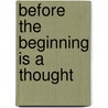 Before The Beginning Is A Thought by Phil Murray