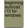 Beginning Autocad R13 For Windows by Robert McFarlane