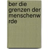 Ber Die Grenzen Der Menschenw Rde by Elisabeth Pilecky