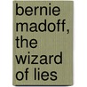 Bernie Madoff, The Wizard Of Lies door Diana B. Henriques