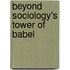 Beyond Sociology's Tower Of Babel