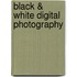 Black & White Digital Photography