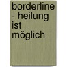 Borderline - Heilung ist möglich by Bernd A. Pelzer