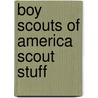 Boy Scouts of America Scout Stuff by Robert Birkby