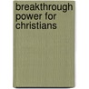 Breakthrough Power For Christians by David Young