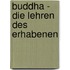 Buddha - Die Lehren Des Erhabenen