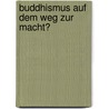 Buddhismus auf dem Weg zur Macht? door Elke Kamphuis