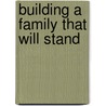 Building A Family That Will Stand door Phil Lancaster