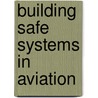 Building Safe Systems In Aviation door Norman Macleod