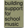 Building Support For School Music by The National Association For Music Education (u.s.) Menc