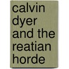 Calvin Dyer and the Reatian Horde door Scott F. Falkner