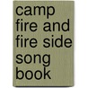 Camp Fire And Fire Side Song Book by Anon