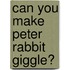 Can You Make Peter Rabbit Giggle?