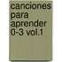 Canciones Para Aprender 0-3 Vol.1