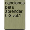 Canciones Para Aprender 0-3 Vol.1 door Dámaris Gelabert