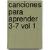 Canciones Para Aprender 3-7 Vol 1