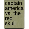 Captain America Vs. The Red Skull door Stan Lee
