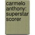 Carmelo Anthony: Superstar Scorer