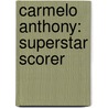 Carmelo Anthony: Superstar Scorer door Paul Hoblin