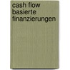 Cash Flow Basierte Finanzierungen door Thomas Ankele
