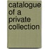 Catalogue Of A Private Collection