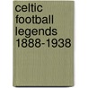 Celtic Football Legends 1888-1938 door Stuart Marshall