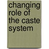 Changing Role Of The Caste System door Kumar Sangeet