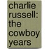 Charlie Russell: The Cowboy Years