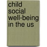 Child Social Well-Being In The Us door Ingrid Philips Witiker