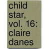 Child Star, Vol. 16: Claire Danes by Dana Rasmussen