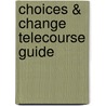 Choices & Change Telecourse Guide by Robin Wells