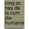 Cinq Sc Nes De La Com Die Humaine door Honoré de Balzac