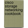 Cisco Storage Networking Cookbook door Venkat Kirishnamurthyi