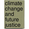 Climate Change And Future Justice by Clinton Dan McKinnon